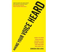 Making Your Voice Heard : How to own your space, access your inner power and become influential