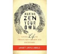 Making Zen Your Own: Giving Life to Twelve Key Golden Age Ancestors