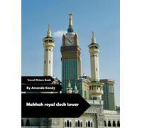 Makkah Royal Clock Tower: World's Tallest Clock & Spiritual Icon - A Visual Journey for Architecture, Faith & Travel Lovers