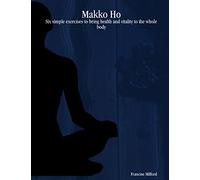 Makko Ho: Six simple exercises to bring health and vitality to the whole body