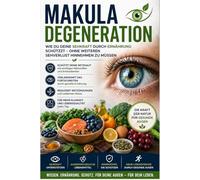 Makuladegeneration: Wie Du Deine Sehkraft durch Ernährung schützt - ohne weiteren Sehverlust hinnehmen zu müssen