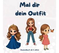 Mal dir dein Outfit: Ausmalspaß mit Hosen, Kleidern & Co - für Kinder von 3 bis 10