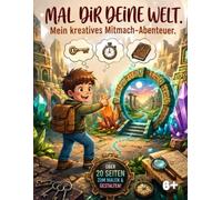 Mal dir deine Welt. Mein kreatives Mitmach-Abenteuer: Ein interaktives Abenteuer-Malbuch für Kinder ab 6 Jahren - Mit Rätseln, Ausmalbildern und Platz ... Ideen (Meine Abenteuer-Malbücher für Kinder)