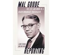 Mal Goode Reporting : The Life and Work of a Black Broadcast Trailblazer.