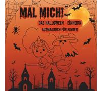 Mal mich, das Halloween Einhorn: Ausmalbuch für Kinder