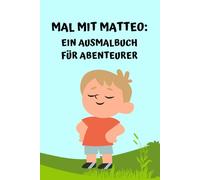 Mal mit Matteo: Ein Ausmalbuch für Abenteurer