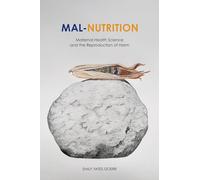 Mal-Nutrition: Maternal Health Science and the Reproduction of Harm