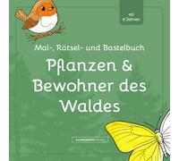 Mal-, Rätsel- und Bastelbuch Pflanzen & Bewohner des Waldes
