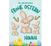Mal- und Kritzelbuch Frohe Ostern HANNA: OSTERHASE: Personalisiertes Malbuch zum Kritzeln & Malen für Kinder ab 2 Jahren. Alle Kinderzeichnungen in einem Softcover-Buch. (Kritzelmalbuch OSTERHASE)