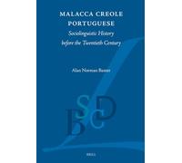 Malacca Creole Portuguese: Sociolinguistic History before the Twentieth Century: 7 (Brill Studies in Language Contact and the Dynamics of Language, 7)