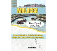 Malacca Travel Guide 2025-2026: Explore Malaysia’s Historic Attractions, Hidden Gem, Street Food and Local Culture