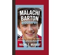 MALACHI BARTON BIOGRAPHY: The Magic Behind the Smile - Discovering the Talent, Heart, and Determination of a Young Hollywood Sensation