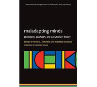 Maladapting Minds: Philosophy, Psychiatry, and Evolutionary Theory (International Perspectives in Philosophy and Psychiatry) (International Perspectives in Philosophy & Psychiatry)