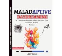 Maladaptive Daydreaming: A Therapeutic Program to Free the Mind From Excessive, Morbid Fantasy