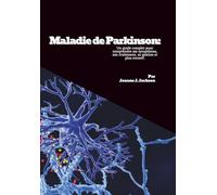 Maladie de Parkinson: Un guide complet pour comprendre ses symptômes, son traitement, sa gestion et plus encore!