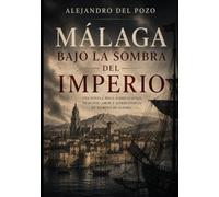 Málaga, bajo la sombra del Imperio: 1810 -1812 (Málaga. La forja de una ciudad)
