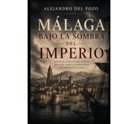 Málaga, bajo la sombra del Imperio: 1810 -1812 (Málaga. La forja de una ciudad)