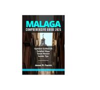 MALAGA COMPREHENSIVE GUIDE 2025 (Cityscape Chronicles)