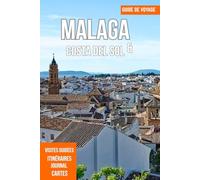 MALAGA & COSTA DEL SOL GUIDE DE VOYAGE 2025