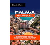 MÁLAGA Guía de Viaje 2025: Explore las principales atracciones, las gemas ocultas, la cocina local, los lugares imperdibles y la historia cultural de España