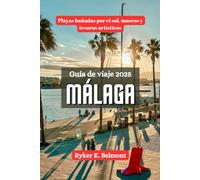 MÁLAGA Guía de viaje 2025: Playas bañadas por el sol, museos y tesoros artísticos