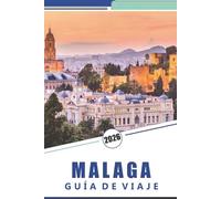 MÁLAGA GUÍA DE VIAJE 2026: Descubre las principales atracciones, la historia, la cocina local, la cultura indígena y las playas del sur de España