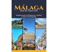 Málaga Guía de viajes 2025: Explorando la dinámica ciudad costera de España
