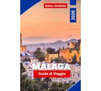 Málaga Guida di viaggio 2026: Esplora Málaga con spiagge bronziate dal sole, monumenti storici, cucina locale, esperienze culturali, avventure ... essenziali per un viaggio indimenticabile