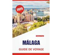 MÁLAGA GUIDE DE VOYAGE 2025: Découvrez de superbes plages, des attractions incontournables, la culture locale, la cuisine, les itinéraires et des conseils essentiels pour explorer le sud de l'Espagne.