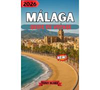 MÁLAGA GUIDE DE VOYAGE 2026: Visitez Malaga en toute confiance : conseils pratiques, informations locales et présentation détaillée des incontournables de la ville