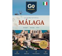 Malaga: La guida di viaggio completa: cosa vedere, itinerari, consigli pratici (GoPocket Guide Turistiche)