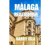 MÀLAGA REISEFÜHRER 2025-2026: Die beste Reisezeit, die besten Orte zum Erkunden und alles, was Sie vor Ihrer Abreise wissen müssen