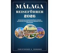 MÁLAGA REISEFÜHRER 2026 (VOLLFARBE): Entdecken Sie sonnenverwöhnte Strände, historische Straßen und die lebendige Kultur Südspaniens