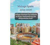 Málaga Spain 2025-2026: „Málaga Unlocked: Ihr Leitfaden zu Kunst, Geschmack und der südspanischen Seele“