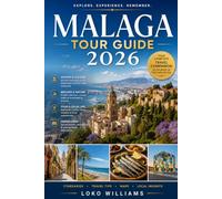 MÁLAGA TOUR GUIDE 2026: Navigate the City, Discover Its Stories, Taste Its Flavours, and Create Lasting Memories