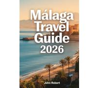 Malaga Travel Guide 2026