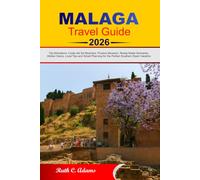 MALAGA TRAVEL GUIDE 2026 - 2027: Top Attractions, Costa del Sol Beaches, Picasso Museum, Ready-Made Itineraries, Hidden Gems, Local Tips and Smart Planning for the Perfect Southern Spain Vacation