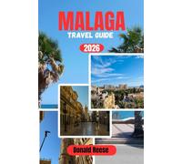 MALAGA TRAVEL GUIDE 2026: Your Complete Guide to Historic Streets, Mediterranean Beaches, Local Cuisine, Day Trips, Budget Planning, and Stress-Free Travel