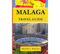 Malaga Travel GUIDE 2026: Your Essential Companion to Malaga’s Best Attractions, Beaches, Weekend Plans in Andalusia, Nightlife and Complete Travel Itineraries