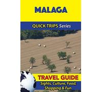 Malaga Travel Guide (Quick Trips Series): Sights, Culture, Food, Shopping & Fun