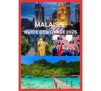 MALAISIE GUIDE DE VOYAGE 2025: Explorez et découvrez la Malaisie comme jamais auparavant