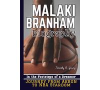 MALAKI BRANHAM BIOGRAPHY: In the Footsteps of a Dreamer - Journey from Akron to NBA Stardom
