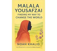 MALALA YOUSAFZAI: FINDING MY WAY TO CHANGE THE WORLD