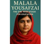“Malala Yousafzai: The Girl Who Stood for Education”: