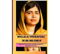 MALALA YOUSAFZAI THE GIRL WHO STOOD UP: Nobel Peace Prize winner and global champion of education for every girl (BIOGRAPHY OF FRONTLINE STAR)