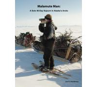Malamute Man: A Solo 40-Day Sojourn In Alaska's Arctic