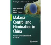 Malaria Control and Elimination in China: A successful Guide from Bench to Bedside: 18 (Parasitology Research Monographs, 18)