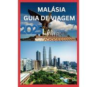 MALÁSIA GUIA DE VIAGEM 2025: Descubra a pulsação do Sudeste Asiático.