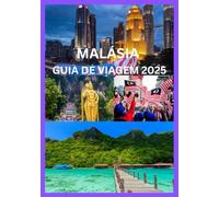 MALÁSIA GUIA DE VIAGEM 2025: Explore e experimente a Malásia como nunca antes