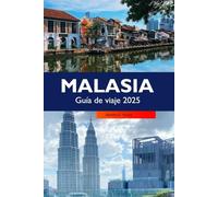 Malasia Guía de viaje 2025: Explorando las joyas culturales de Kuala Lumpur, los destinos imperdibles, las islas impresionantes y las delicias culinarias de Asia